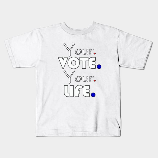 Your vote your life Kids T-Shirt by wael store